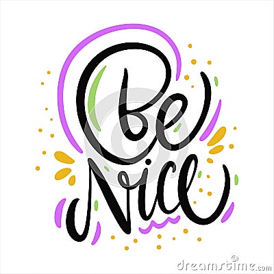 Be Nice. Hand drawn vector lettering. Motivation phrase. Vector Illustration
