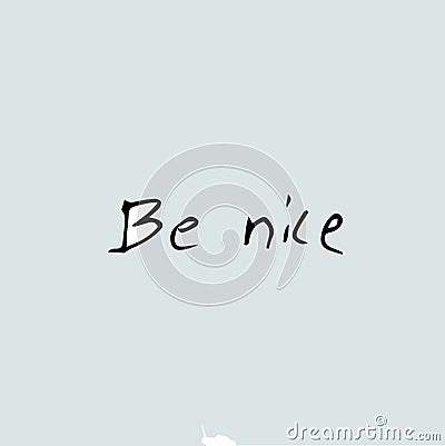 Be nice, quote text Vector Illustration