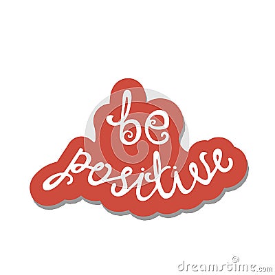 Be positive. Inspirational quote about happy. Vector Illustration