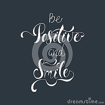 Be positive and smile. Inspirational quote about happy. Vector Illustration