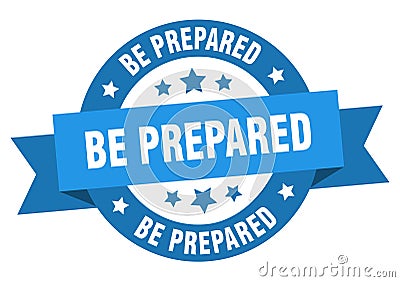 be prepared round ribbon isolated label. be prepared sign. Vector Illustration