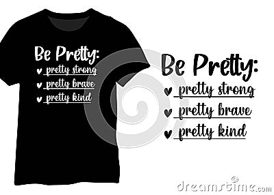 Be Pretty Pretty Strong Pretty Brave Pretty Kind, Mom Life Quote Typography Vector Illustration