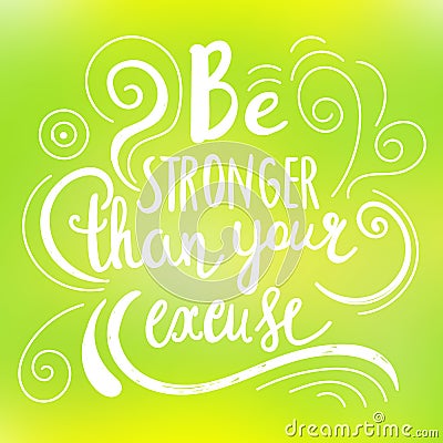 Be stronger then your excuse calligraphy. lettering motivational poster or card design. Hand drawn quote. illustration Cartoon Illustration