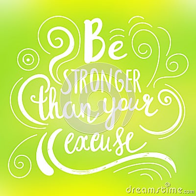 Be stronger then your excuse calligraphy. Vector lettering motivational poster or card design. Hand drawn quote. vector Vector Illustration