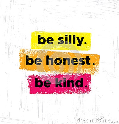 Be Silly. Be Honest. Be Kind. Inspiring Creative Motivation Quote Poster Template. Vector Typography Banner Design Vector Illustration