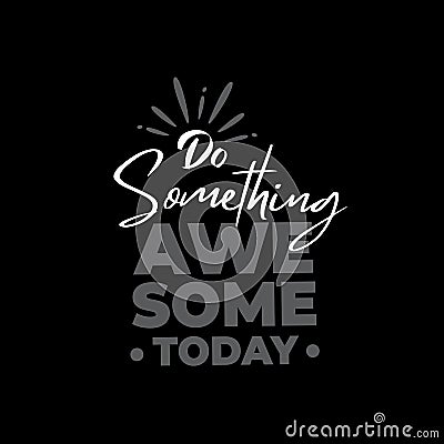 Be something awesome today typography Vector Illustration