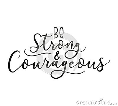 Be strong and courageous inspirational inscription Vector Illustration