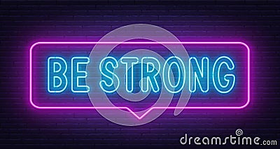 Be strong neon sign in the speech bubble on brick wall background. Vector Illustration