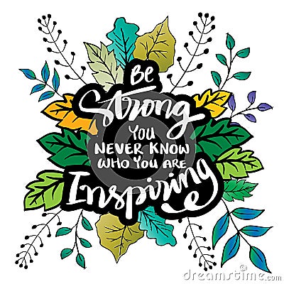 Be strong you never know who you are inspiring. Hand lettering. Stock Photo