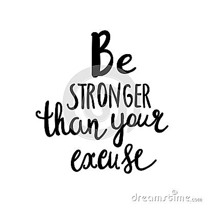 Be stronger then your excuse calligraphy. lettering motivational poster or card design. Hand drawn quote. illustration Cartoon Illustration