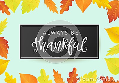 Always Be Thankful. Thanksgiving Day poster template with bright leaves Vector Illustration