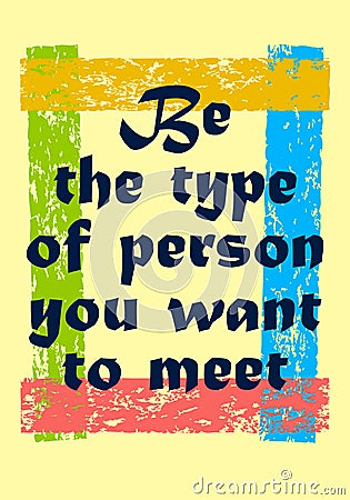 Be the type of person you want to meet Motivation quote Vector positive concept Vector Illustration