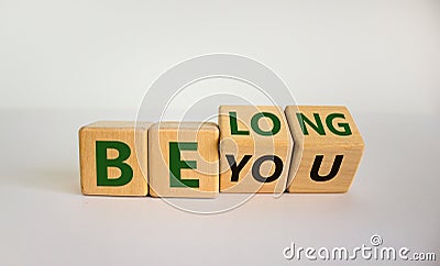 Be you, belong symbol. Turned cubes and changed words `be you` to `belong`. Beautiful white background. Business, belonging an Stock Photo