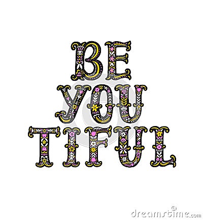 Be you tiful. Hand drawn lettering with floral decoration. Hand drawn digital ornamental font. Cute girly phrase Vector Illustration