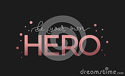 Be your own hero inspirational quote with lettering. Vector motivational illustration Vector Illustration