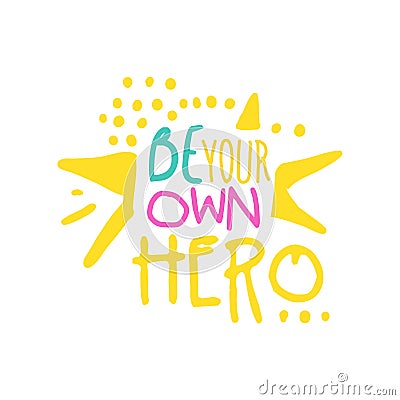 Be your own hero positive slogan, hand written lettering motivational quote colorful vector Illustration Vector Illustration