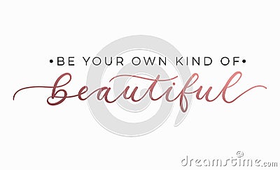 Be your own kind of beautiful inspirational quote with lettering. Vector motivational illustration Vector Illustration