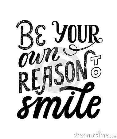 Be your own reason to smile - hand written typography phrase. Feminism quote lettering made in vector. Woman Vector Illustration