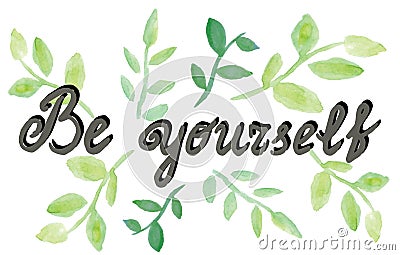 Be yourself. Psychology quote. Hand drawn ink lettering with watercolor leaves Vector Illustration