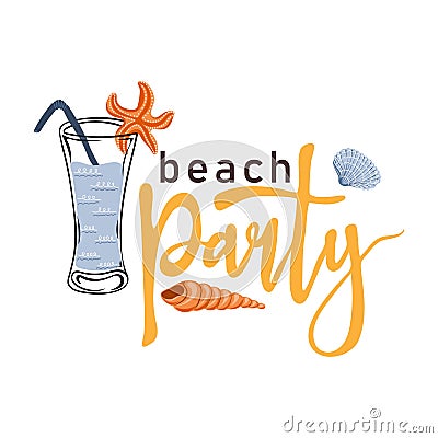 Beach party. Inspirational phrase with summer cocktail and seashells. Motivational print for poster, textile, card Vector Illustration
