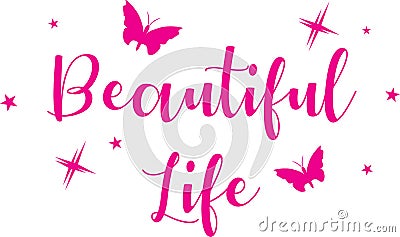 Beautiful life. Decorative inscription for design Vector Illustration