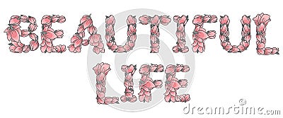 BEAUTIFUL LIFE sign or lettering made with sakura flowers Vector Illustration