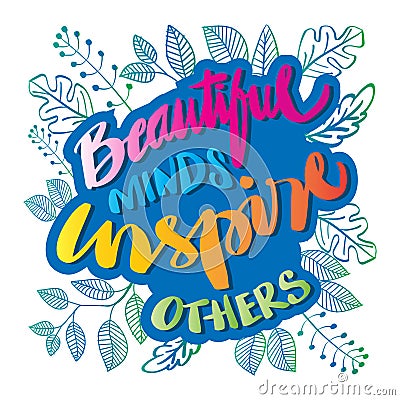 Beautiful minds inspire others. Vector Illustration