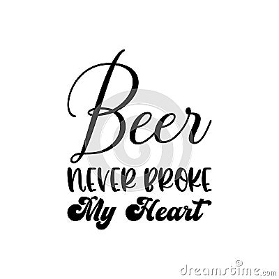 beer never broke my heart black letter quote Vector Illustration
