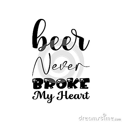 beer never broke my heart black letter quote Vector Illustration