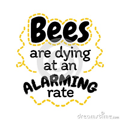 Bees are dying at an alarming rate - Text for declining honey bee population sign Vector Illustration
