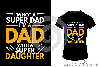Behind every great daughter is a truly amazing dad typography for t shirt . Vector Illustration