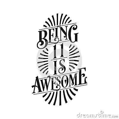 Being 11 Is Awesome - 11th Birthday Typographic Design Vector Illustration