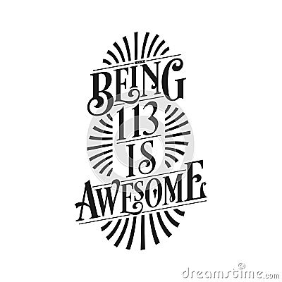 Being 113 Is Awesome - 113th Birthday Typographic Design Vector Illustration