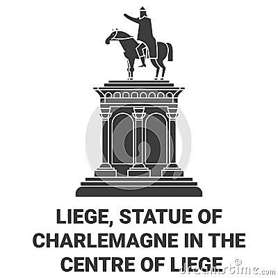 Belgium, Liege, Statue Of Charlemagne In The Centre Of Lige travel landmark vector illustration Vector Illustration