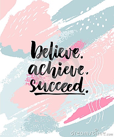 Believe, achieve, succeed. Motivation quote on abstract pastel texture with brush strokes Vector Illustration