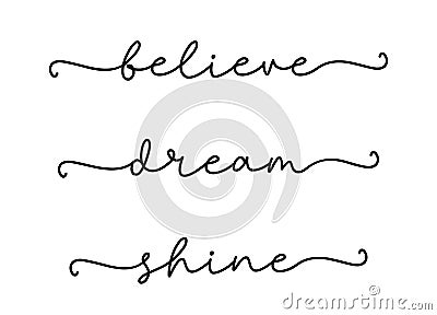 BELIEVE, DREAM, SHINE. Modern calligraphy quote line script words- believe, dream, shine. Vector Illustration