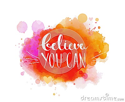 Believe you can - inspirational quote, typography Vector Illustration