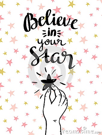 believe in your star! - hand drawn inspiring poster. Vector Illustration