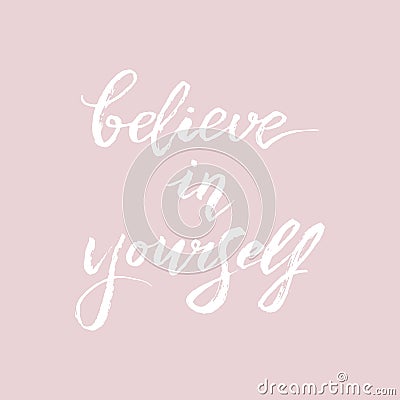 Believe in yourself handwritten phrase. Trendy brush lettering text. Social media post. Motivational quote for postcard, t-shirt Vector Illustration