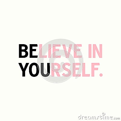 Believe in yourself inspirational quote. Vector Illustration