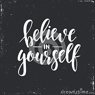 Believe in yourself. Inspirational vector Hand drawn typography poster. T shirt calligraphic design. Vector Illustration