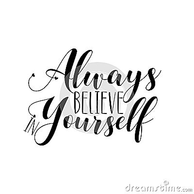 Always believe in yourself- positive calligraphy. Vector Illustration