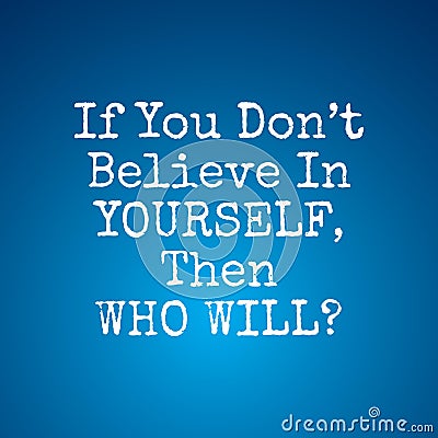 Believe in yourself quotes - If You Dont Believe In Yourself Then Who Will Vector Illustration