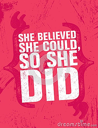 She Believed She Could, So She Did. Inspiring Creative Motivation Quote Poster Template. Vector Typography Banner Vector Illustration