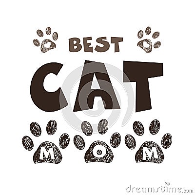 ``Best Cat Mom`` text with doodle paw prints. Happy Mother`s Day, Valentine`s Day, Birthday, t-shirt...etc design element. greetin Vector Illustration