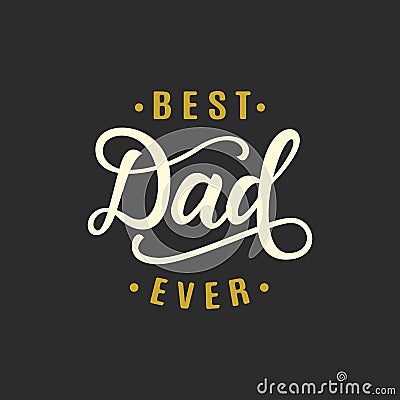 Best dad ever. Fathers day greeting Vector Illustration