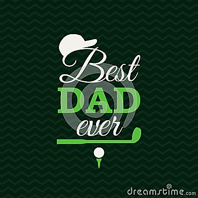 Best Dad Ever greeting card with golf elements on zigzag background. Vector illustration. All isolated and layered Vector Illustration