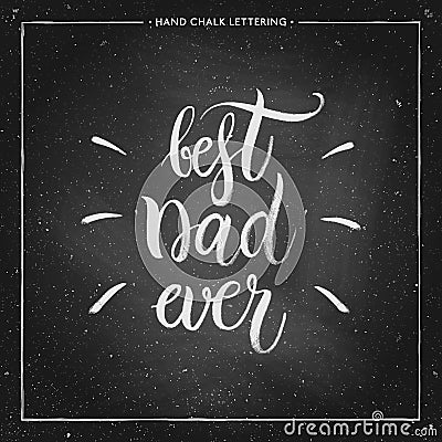 Best Dad ever - hand painted quote on chalkboard Vector Illustration