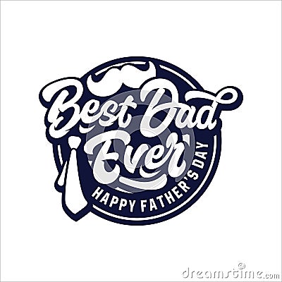 Best dad Ever Happy Father`s Day Lettering Vector Illustration