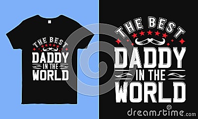 The Best daddy in the world. Fathers day greeting. Modern typography vintage design template for t shirt Vector Illustration